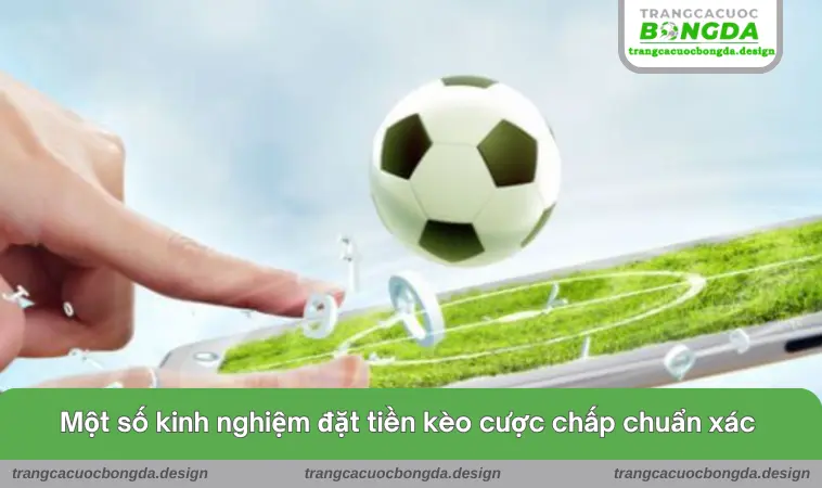 Một số kinh nghiệm đặt tiền kèo cược chấp chuẩn xác 