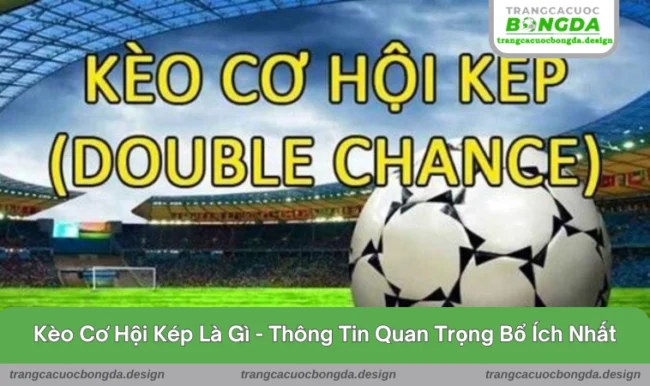 Kèo cơ hội kép là gì